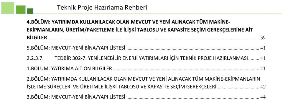 YENİLENEBİLİR ENERJİ YATIRIMLARI İÇİN TEKNİK PROJE HAZIRLANMASI... 41 1.BÖLÜM: YATIRIMA AİT ÖN BİLGİLER... 41 2.