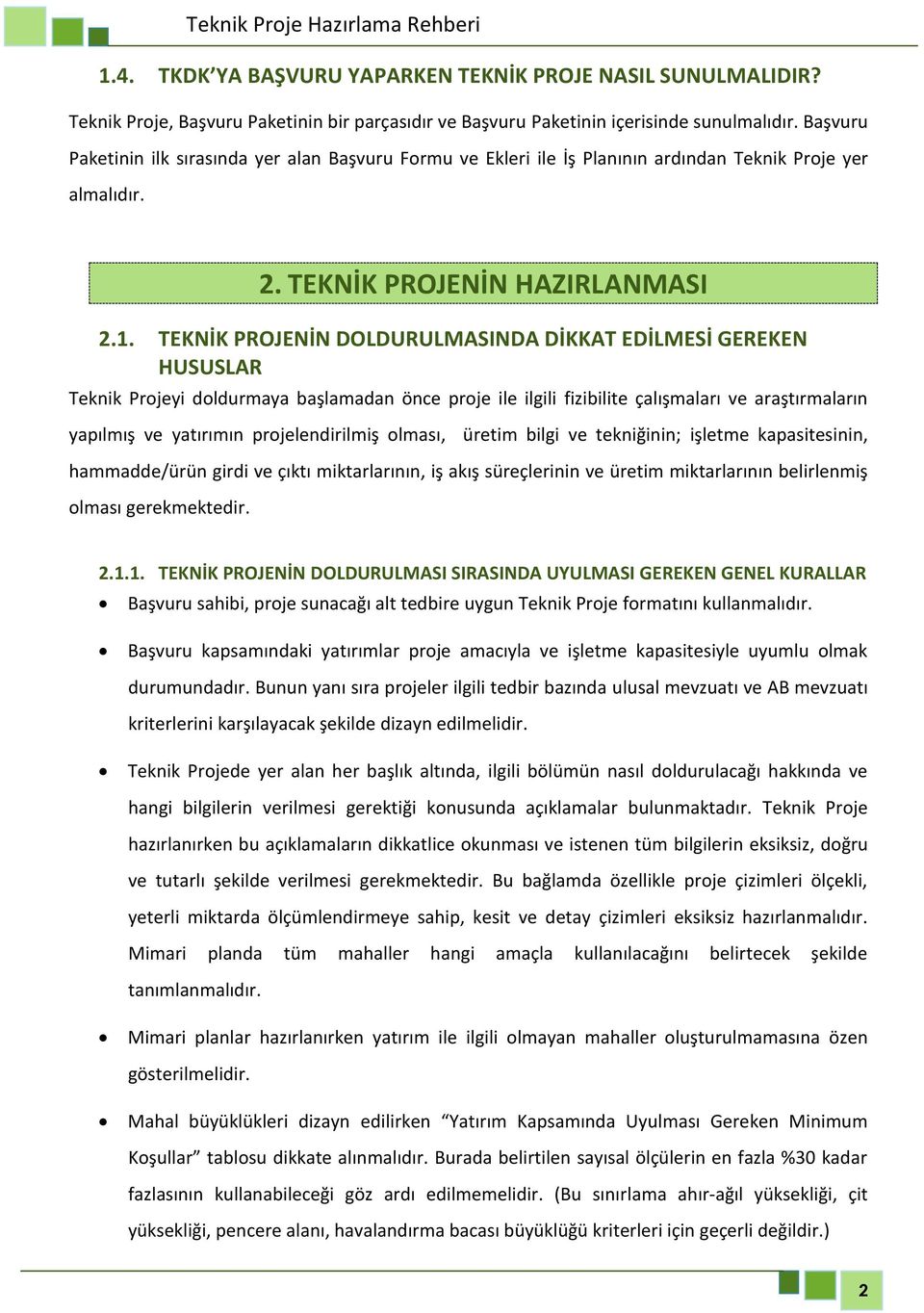 TEKNİK PROJENİN DOLDURULMASINDA DİKKAT EDİLMESİ GEREKEN HUSUSLAR Teknik Projeyi doldurmaya başlamadan önce proje ile ilgili fizibilite çalışmaları ve araştırmaların yapılmış ve yatırımın