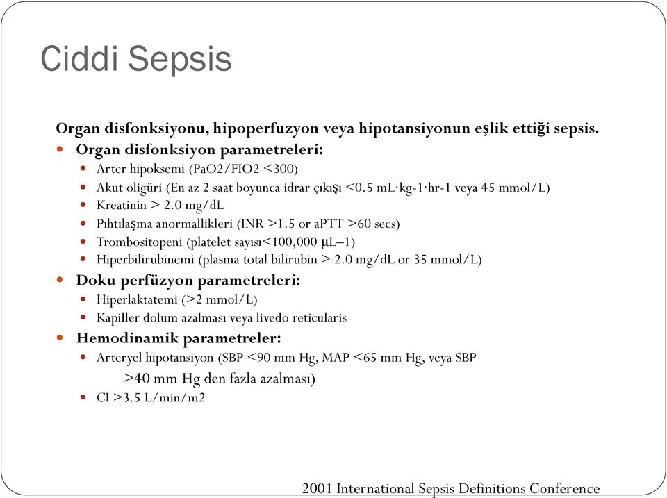 0 mg/dl Pıhtılaşma anormallikleri (INR >1.5 or aptt >60 secs) Trombositopeni (platelet sayısı<100,000 μl 1) Hiperbilirubinemi (plasma total bilirubin > 2.