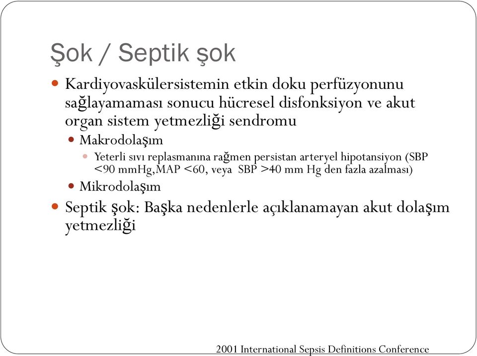 persistan arteryel hipotansiyon (SBP <90 mmhg,map <60, veya SBP >40 mm Hg den fazla azalması)