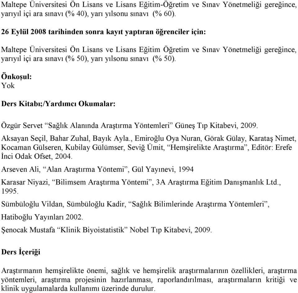 sınavı (% 50). Önkoşul: Yok Ders Kitabı;/Yardımcı Okumalar: Özgür Servet Sağlık Alanında Araştırma Yöntemleri Güneş Tıp Kitabevi, 2009. Aksayan Seçil, Bahar Zuhal, Bayık Ayla.