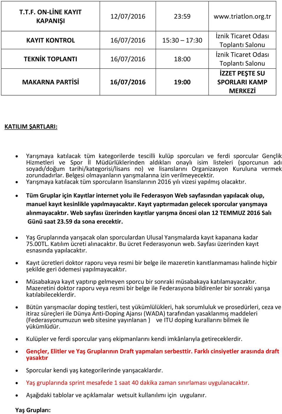 SPORLARI KAMP MERKEZİ KATILIM ŞARTLARI: Yarışmaya katılacak tüm kategorilerde tescilli kulüp sporcuları ve ferdi sporcular Gençlik Hizmetleri ve Spor İl Müdürlüklerinden aldıkları onaylı isim