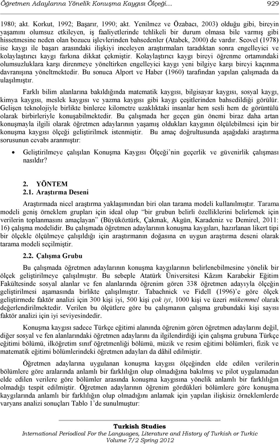 (Atabek, 2000) de vardır. Scovel (1978) ise kaygı ile baģarı arasındaki iliģkiyi inceleyen araģtırmaları taradıktan sonra engelleyici ve kolaylaģtırıcı kaygı farkına dikkat çekmiģtir.