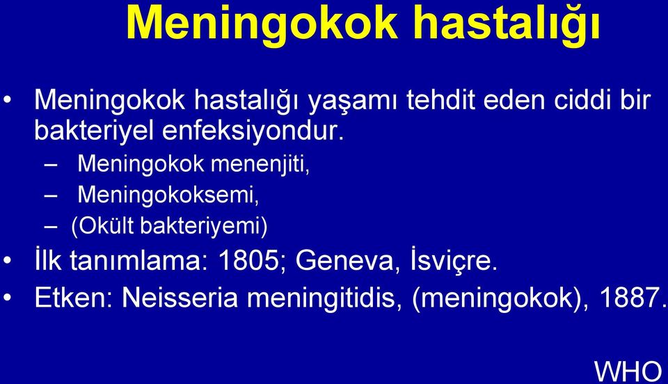 Meningokok menenjiti, Meningokoksemi, (Okült bakteriyemi) İlk