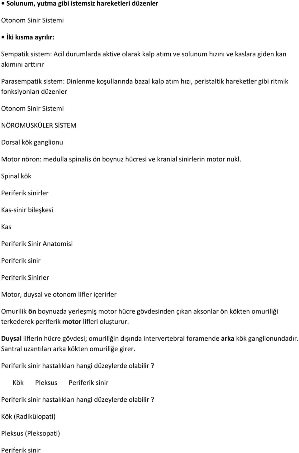 nöron: medulla spinalis ön boynuz hücresi ve kranial sinirlerin motor nukl.