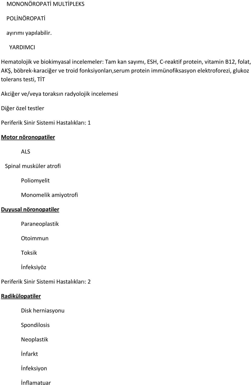 protein immünofiksasyon elektroforezi, glukoz tolerans testi, TİT Akciğer ve/veya toraksın radyolojik incelemesi Diğer özel testler Periferik Sinir Sistemi