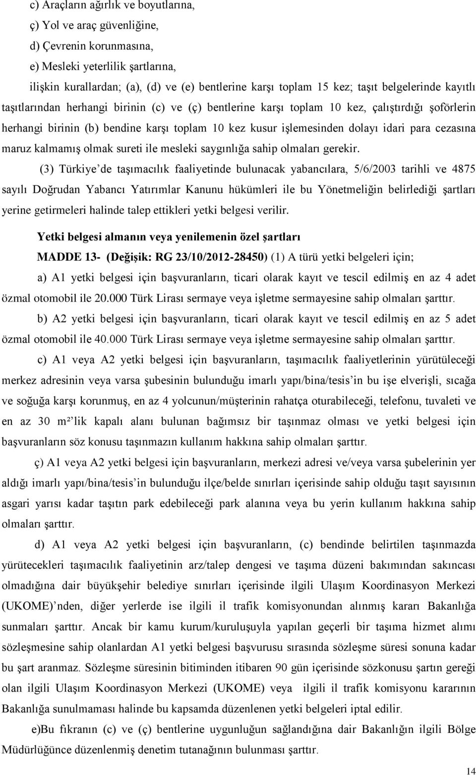 para cezasına maruz kalmamış olmak sureti ile mesleki saygınlığa sahip olmaları gerekir.