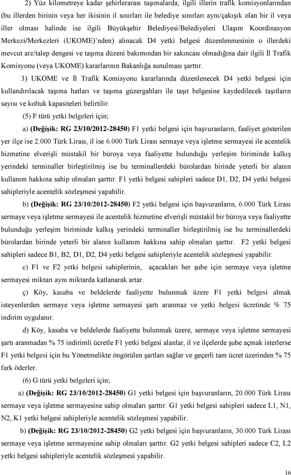 ve taşıma düzeni bakımından bir sakıncası olmadığına dair ilgili İl Trafik Komisyonu (veya UKOME) kararlarının Bakanlığa sunulması şarttır.