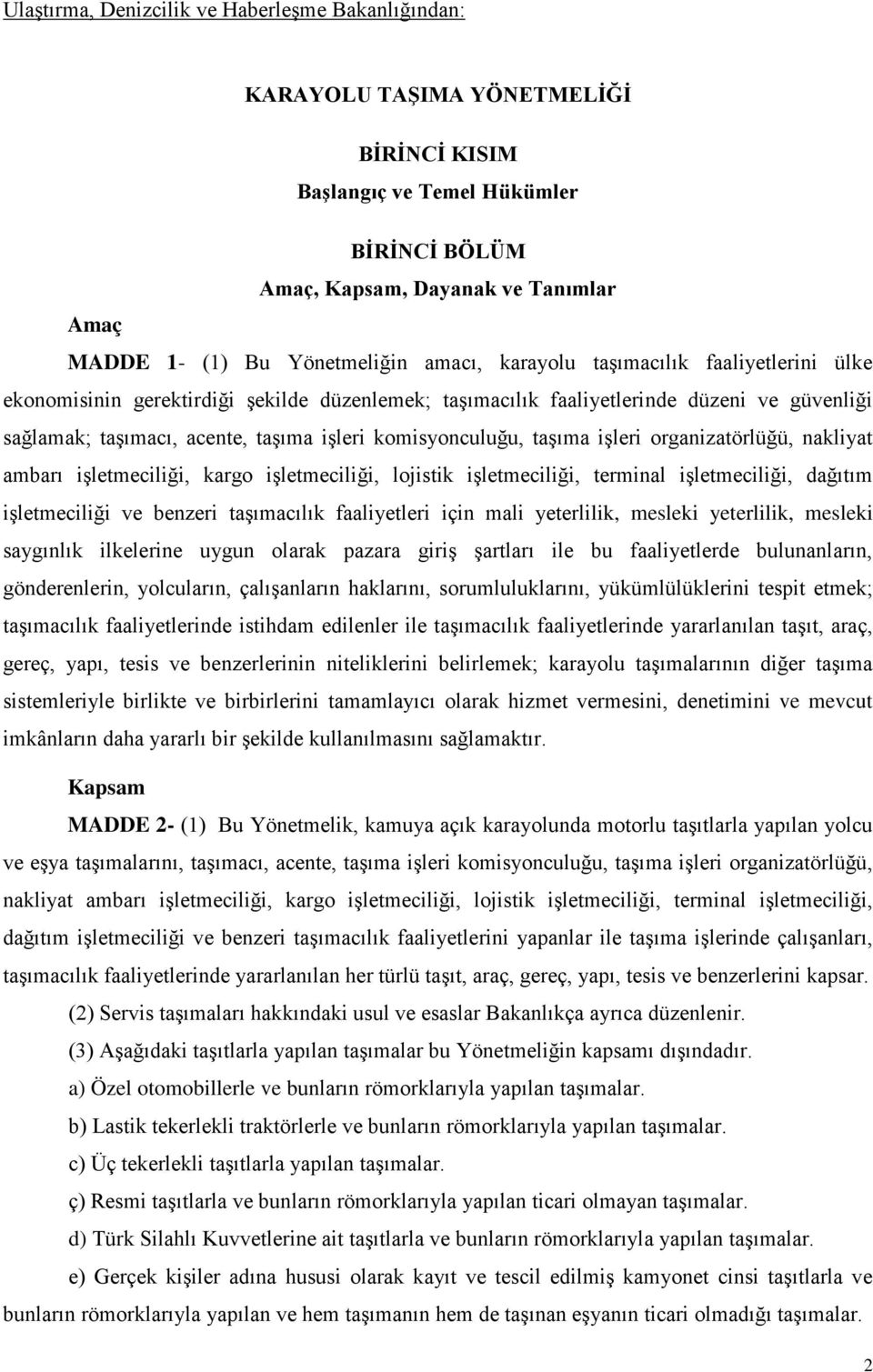 komisyonculuğu, taşıma işleri organizatörlüğü, nakliyat ambarı işletmeciliği, kargo işletmeciliği, lojistik işletmeciliği, terminal işletmeciliği, dağıtım işletmeciliği ve benzeri taşımacılık