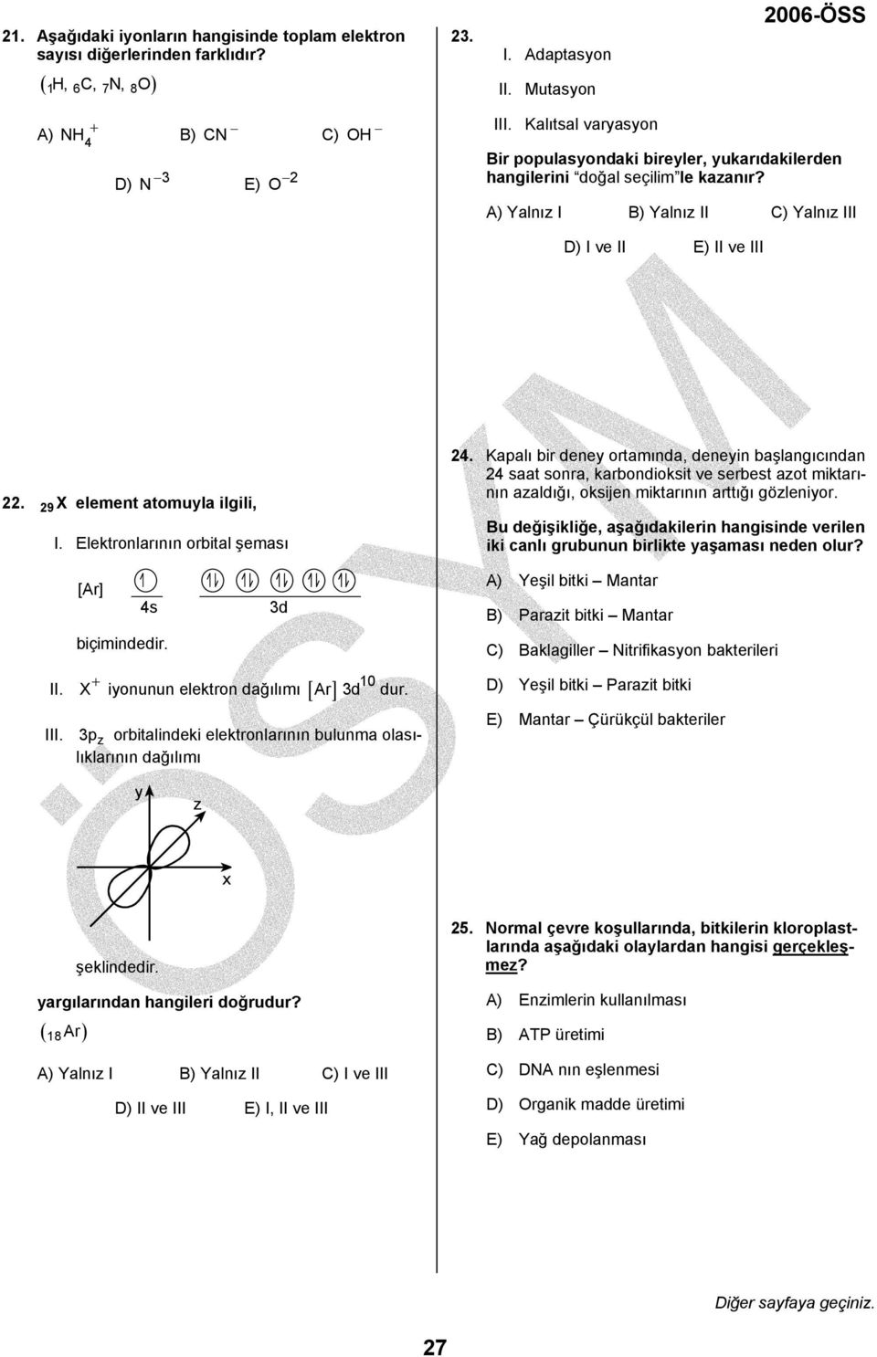 Elektronlarının orbital şeması [Ar] 4s biçimindedir. 3d II. + iyonunun elektron dağılımı [ ] III. 10 Ar 3d dur. 3p z orbitalindeki elektronlarının bulunma olasılıklarının dağılımı 24.