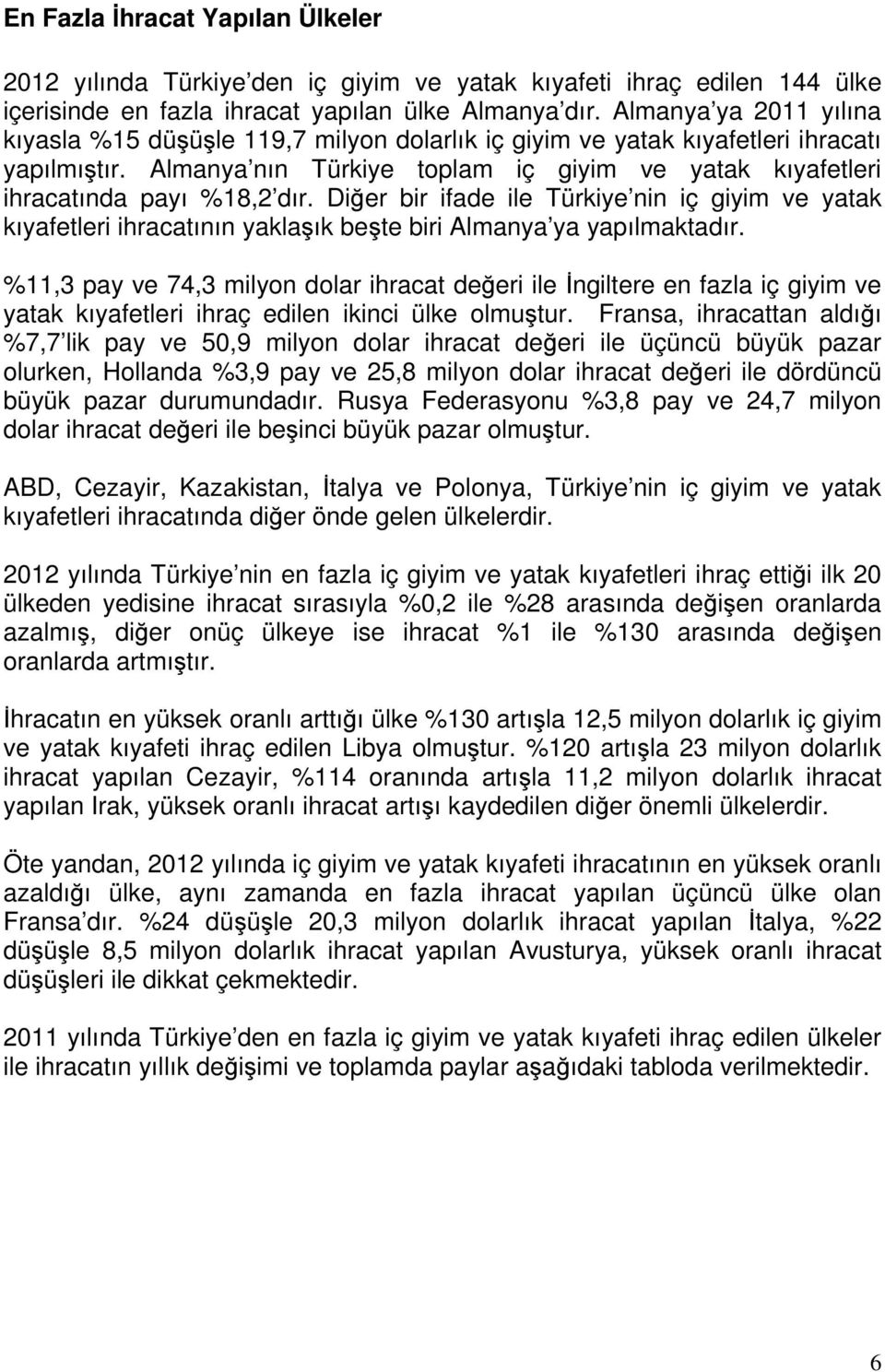 Almanya nın Türkiye toplam iç giyim ve yatak kıyafetleri ihracatında payı %18,2 dır.