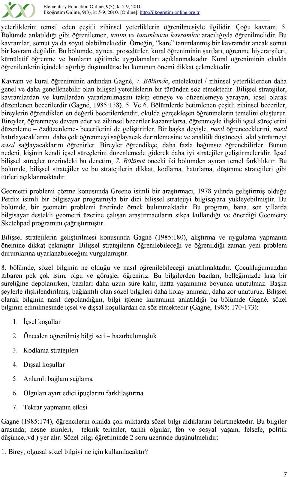 Bu bölümde, ayrıca, prosedürler, kural öğreniminin şartları, öğrenme hiyerarşileri, kümülatif öğrenme ve bunların eğitimde uygulamaları açıklanmaktadır.