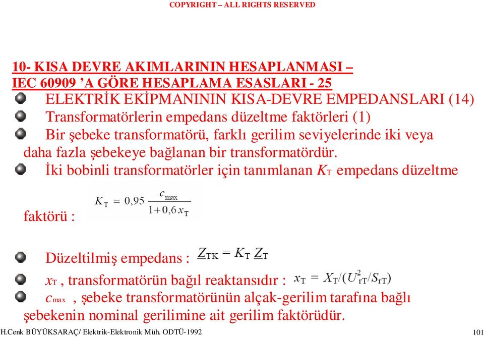 Đki bobinli transformatörler için tanımlanan KT empedans düzeltme faktörü : Düzeltilmiş empedans : xt, transformatörün bağıl reaktansıdır :