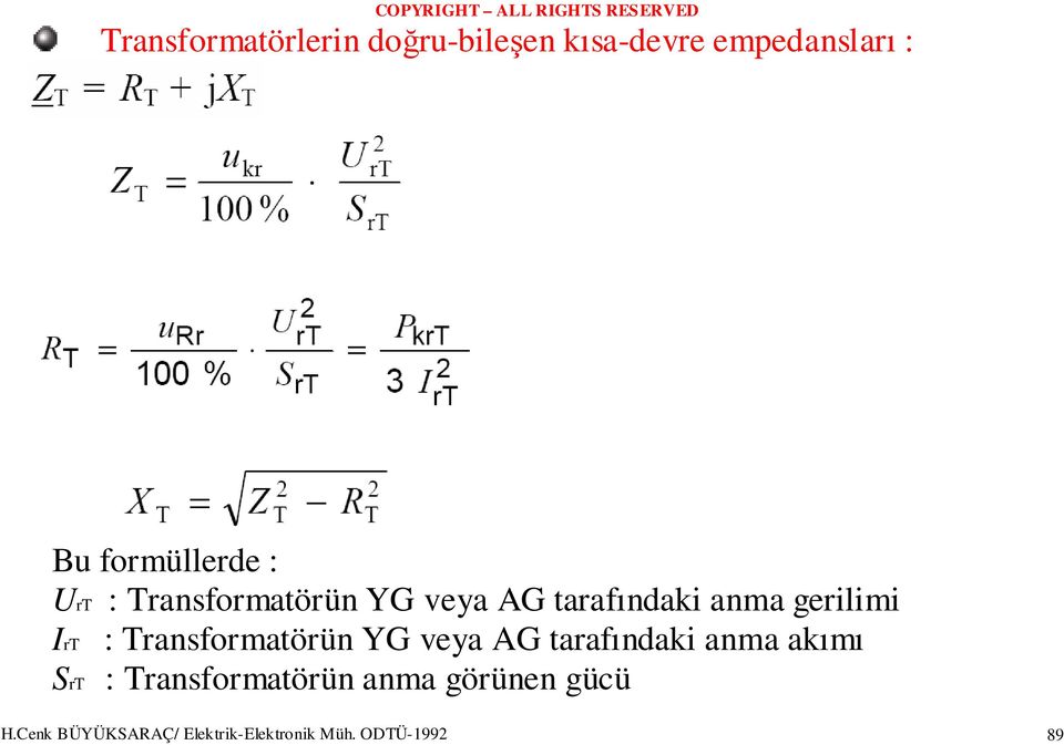 gerilimi IrT : Transformatörün YG veya AG tarafındaki anma akımı SrT :