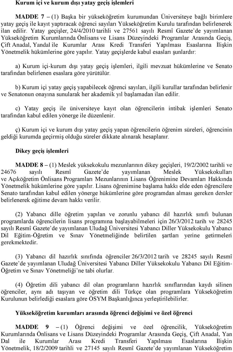 Yatay geçişler, 24/4/2010 tarihli ve 27561 sayılı Resmî Gazete de yayımlanan Yükseköğretim Kurumlarında Önlisans ve Lisans Düzeyindeki Programlar Arasında Geçiş, Çift Anadal, Yandal ile Kurumlar