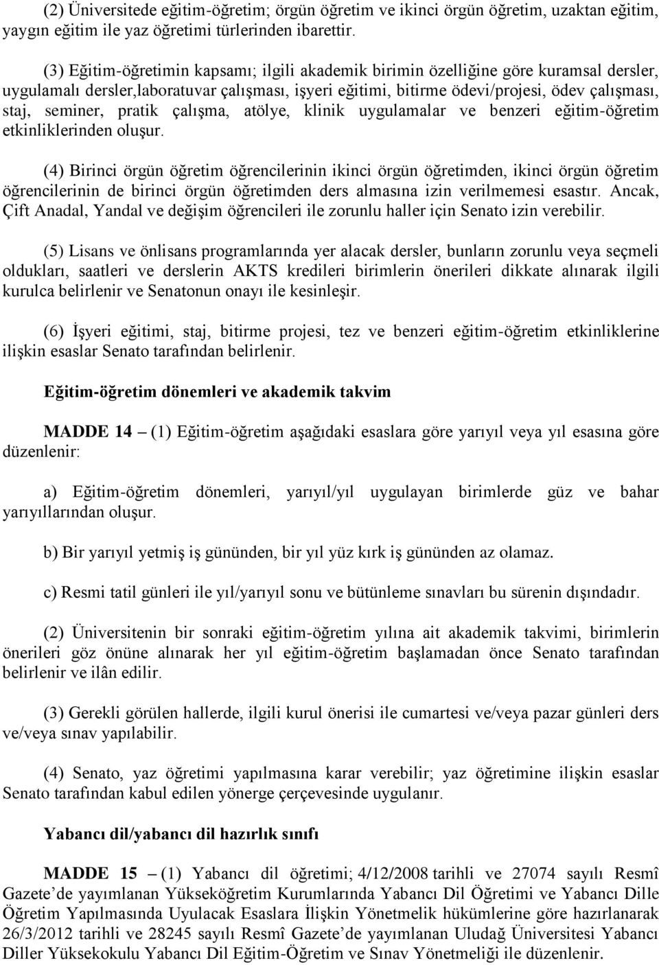 pratik çalışma, atölye, klinik uygulamalar ve benzeri eğitim-öğretim etkinliklerinden oluşur.