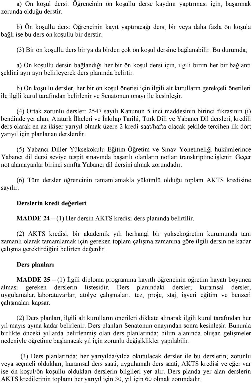 (3) Bir ön koşullu ders bir ya da birden çok ön koşul dersine bağlanabilir.