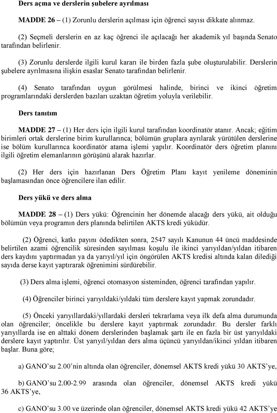 Derslerin şubelere ayrılmasına ilişkin esaslar Senato tarafından belirlenir.