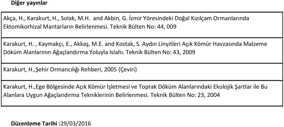 Aydın Linyitleri Açık Kömür Havzasında Malzeme Döküm Alanlarının Ağaçlandırma Yoluyla Islahı. Teknik Bülten No: 43, 2009 Karakurt, H.