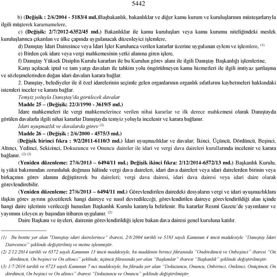 Kurulunca verilen kararlar üzerine uygulanan eylem ve işlemlere, (1) e) Birden çok idare veya vergi mahkemesinin yetki alanına giren işlere, f) Danıştay Yüksek Disiplin Kurulu kararları ile bu