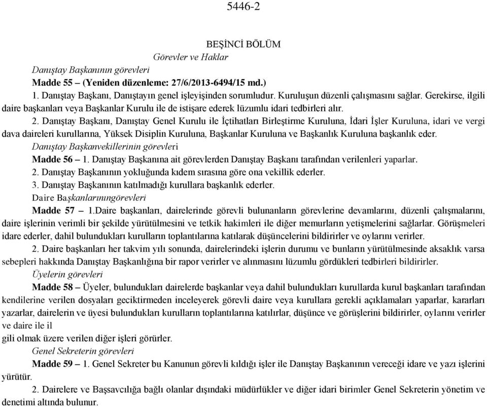 Danıştay Başkanı, Danıştay Genel Kurulu ile İçtihatları Birleştirme Kuruluna, İdari İşler Kuruluna, idari ve vergi dava daireleri kurullarına, Yüksek Disiplin Kuruluna, Başkanlar Kuruluna ve