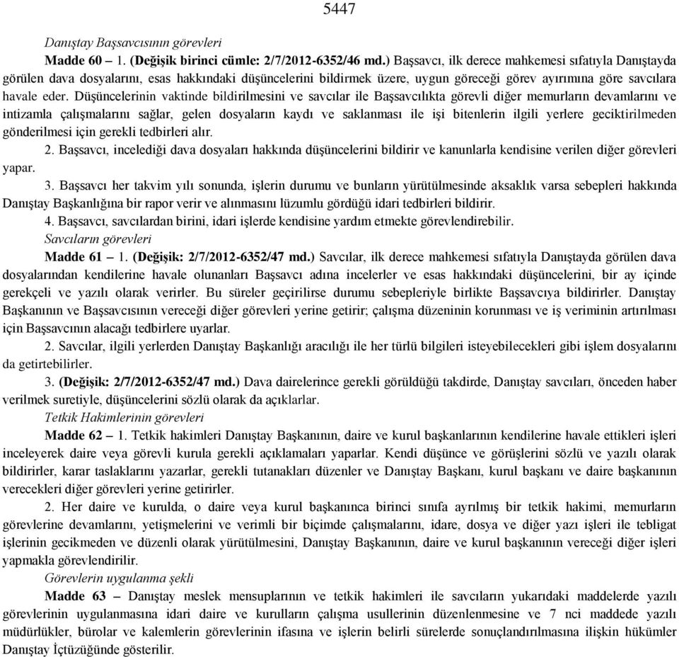 Düşüncelerinin vaktinde bildirilmesini ve savcılar ile Başsavcılıkta görevli diğer memurların devamlarını ve intizamla çalışmalarını sağlar, gelen dosyaların kaydı ve saklanması ile işi bitenlerin