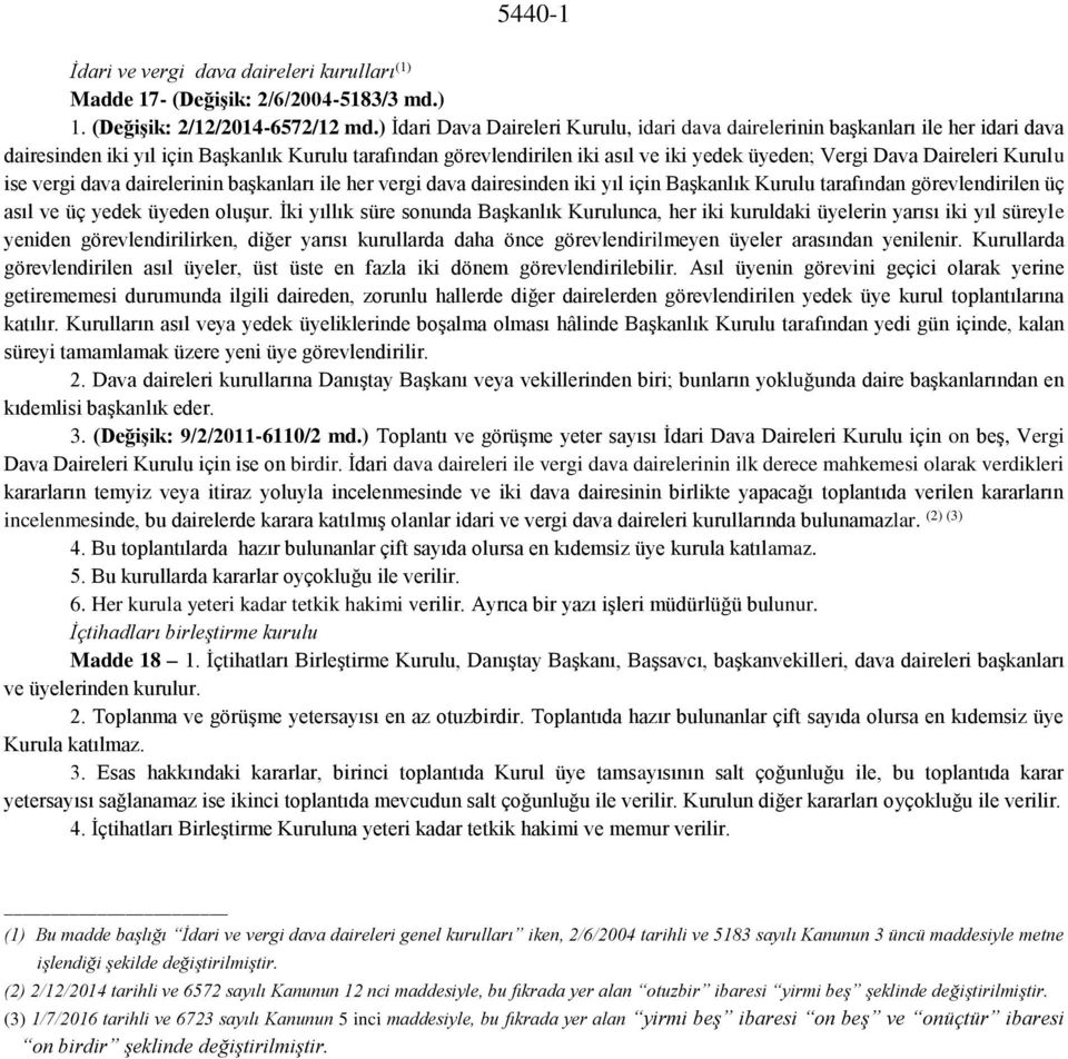 Daireleri Kurulu ise vergi dava dairelerinin başkanları ile her vergi dava dairesinden iki yıl için Başkanlık Kurulu tarafından görevlendirilen üç asıl ve üç yedek üyeden oluşur.