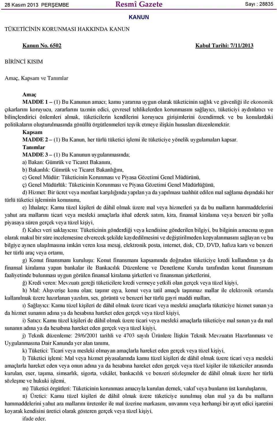 zararlarını tazmin edici, çevresel tehlikelerden korunmasını sağlayıcı, tüketiciyi aydınlatıcı ve bilinçlendirici önlemleri almak, tüketicilerin kendilerini koruyucu girişimlerini özendirmek ve bu