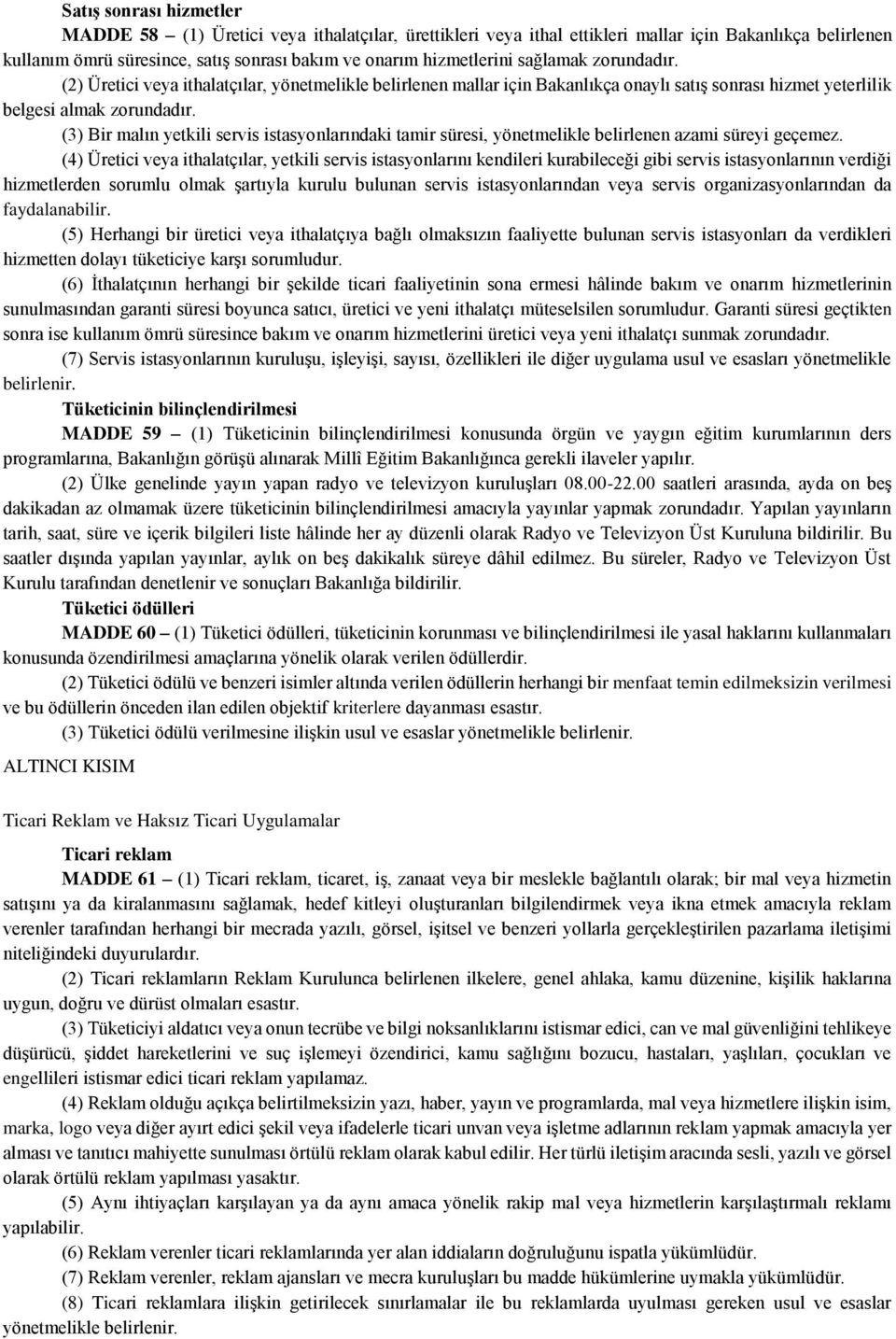 (3) Bir malın yetkili servis istasyonlarındaki tamir süresi, yönetmelikle belirlenen azami süreyi geçemez.