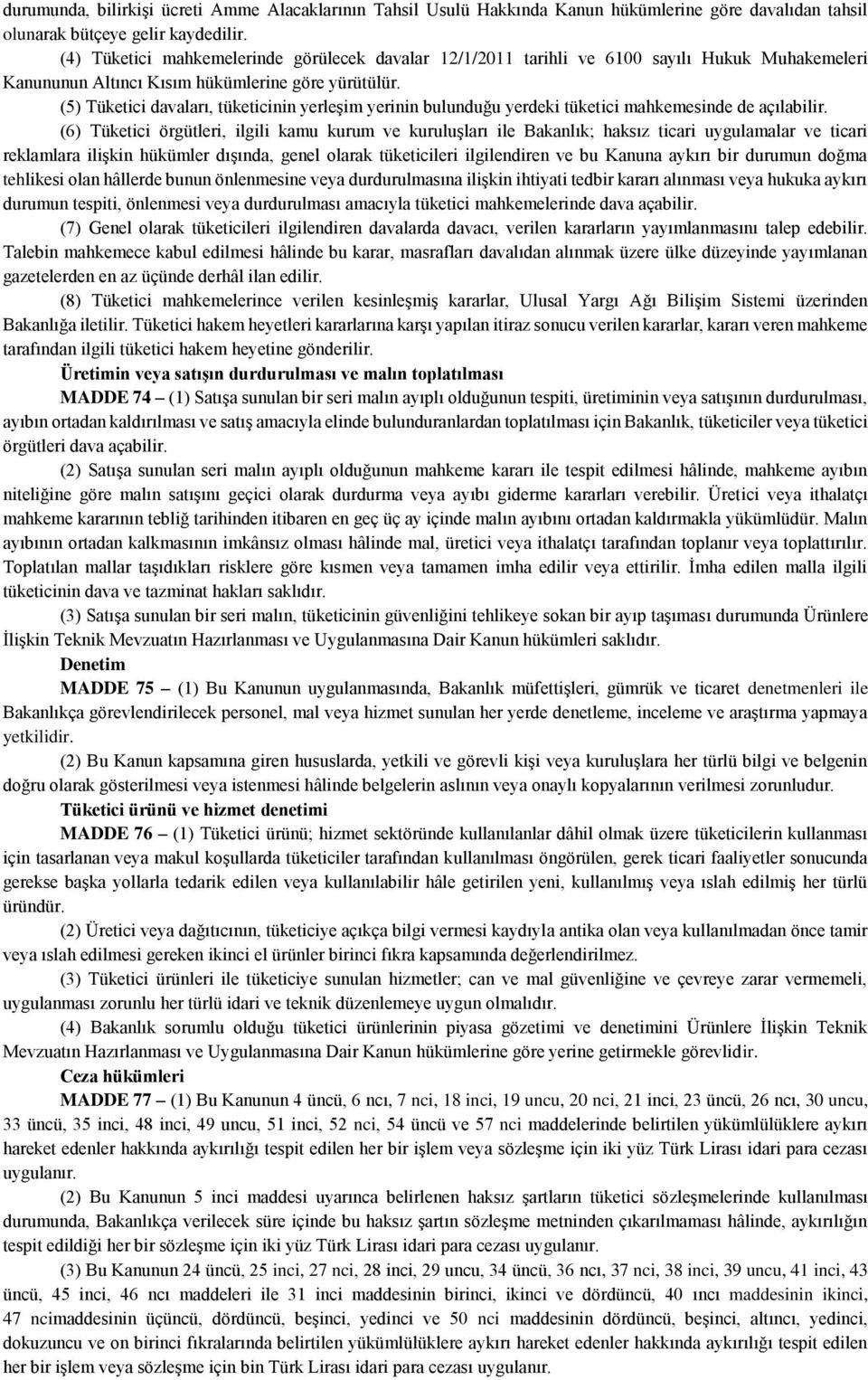 (5) Tüketici davaları, tüketicinin yerleşim yerinin bulunduğu yerdeki tüketici mahkemesinde de açılabilir.