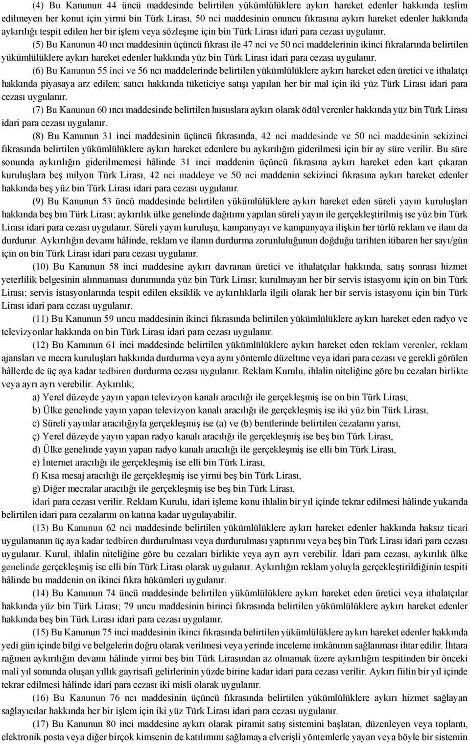 (5) Bu Kanunun 40 ıncı maddesinin üçüncü fıkrası ile 47 nci ve 50 nci maddelerinin ikinci fıkralarında belirtilen yükümlülüklere aykırı hareket edenler hakkında yüz bin Türk Lirası idari para cezası