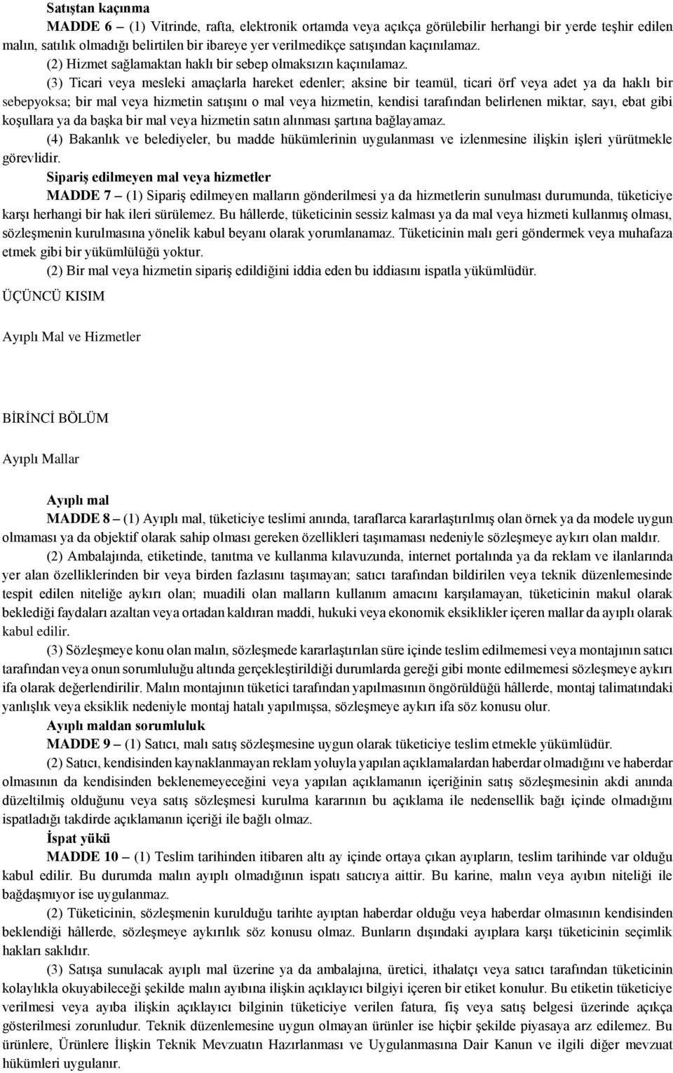 (3) Ticari veya mesleki amaçlarla hareket edenler; aksine bir teamül, ticari örf veya adet ya da haklı bir sebepyoksa; bir mal veya hizmetin satışını o mal veya hizmetin, kendisi tarafından