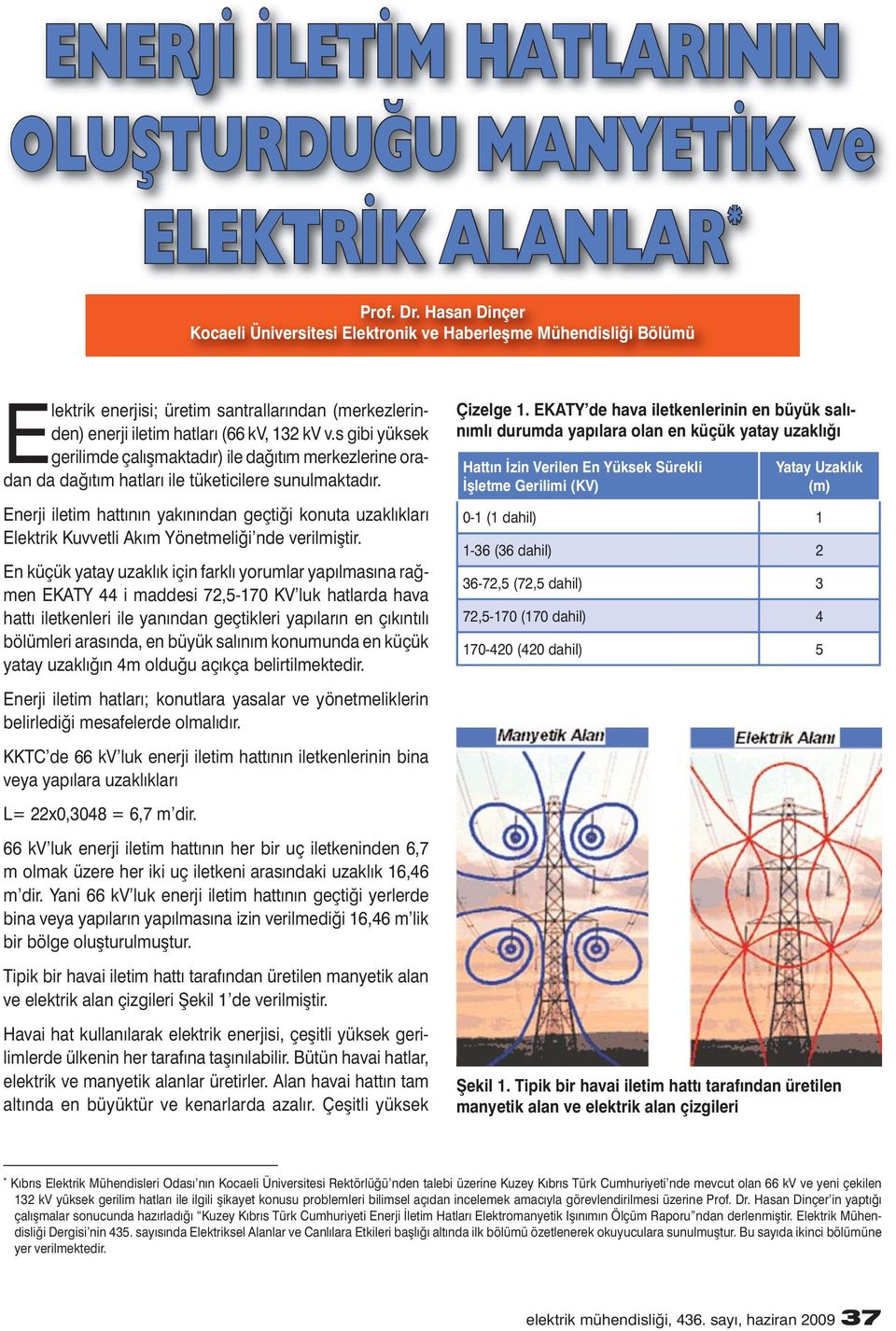 s gibi yüksek gerilimde çalıșmaktadır) ile dağıtım merkezlerine oradan da dağıtım hatları ile tüketicilere sunulmaktadır.