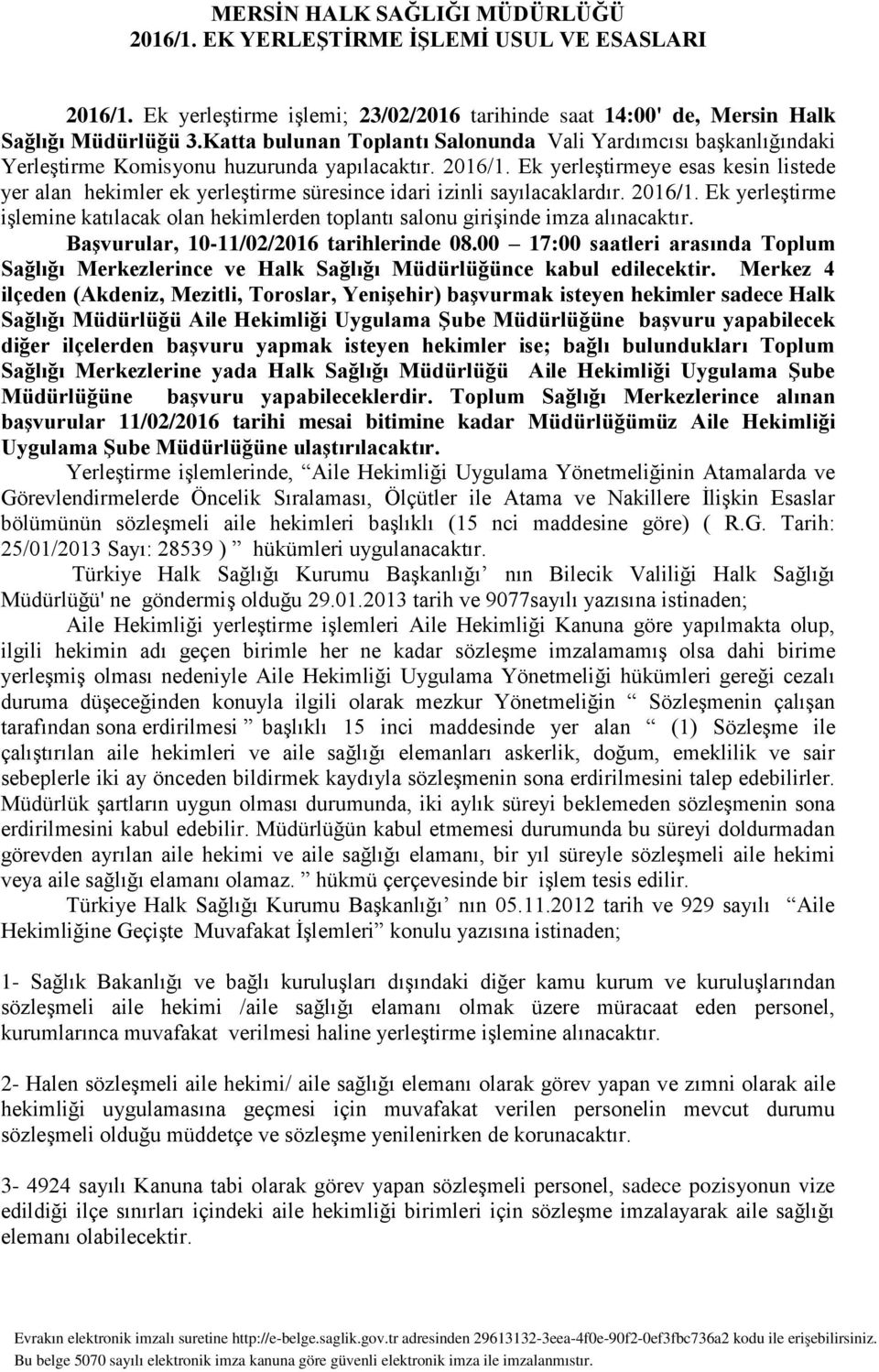 Ek yerleştirmeye esas kesin listede yer alan hekimler ek yerleştirme süresince idari izinli sayılacaklardır. 2016/1.