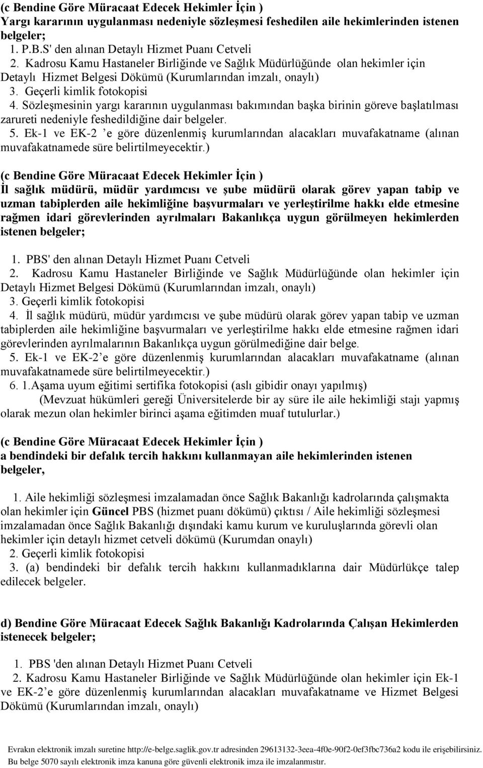 Sözleşmesinin yargı kararının uygulanması bakımından başka birinin göreve başlatılması zarureti nedeniyle feshedildiğine dair belgeler. 5.