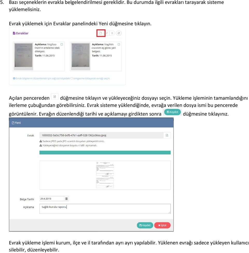 Yükleme işleminin tamamlandığını ilerleme çubuğundan görebilirsiniz. Evrak sisteme yüklendiğinde, evrağa verilen dosya ismi bu pencerede görüntülenir.