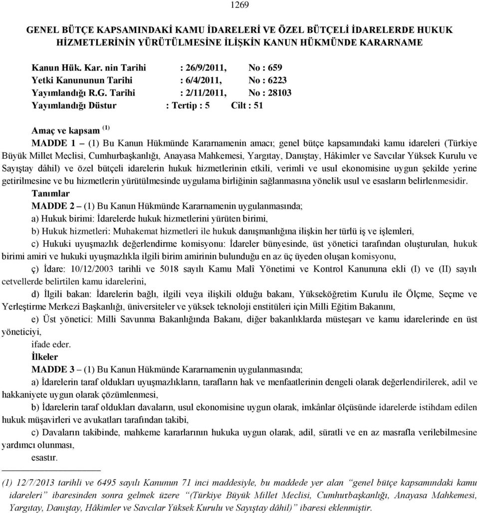 Tarihi : 2/11/2011, No : 28103 Yayımlandığı Düstur : Tertip : 5 Cilt : 51 Amaç ve kapsam (1) MADDE 1 (1) Bu Kanun Hükmünde Kararnamenin amacı; genel bütçe kapsamındaki kamu idareleri (Türkiye Büyük