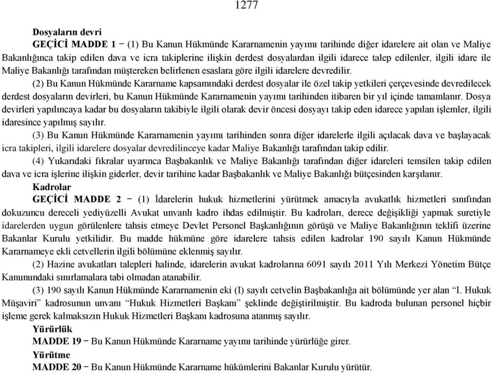 (2) Bu Kanun Hükmünde Kararname kapsamındaki derdest dosyalar ile özel takip yetkileri çerçevesinde devredilecek derdest dosyaların devirleri, bu Kanun Hükmünde Kararnamenin yayımı tarihinden