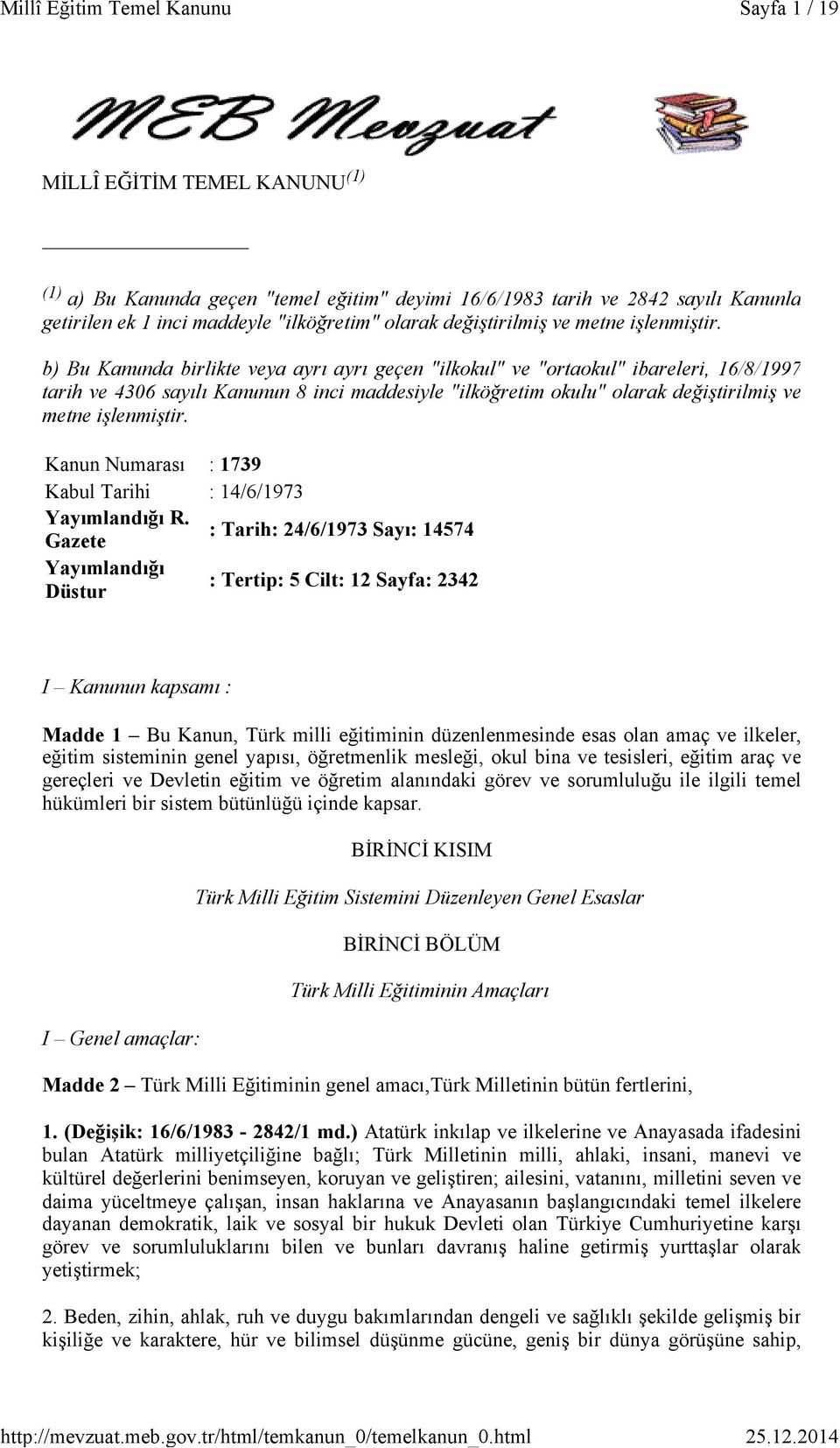 b) Bu Kanunda birlikte veya ayrı ayrı geçen "ilkokul" ve "ortaokul" ibareleri, 16/8/1997 tarih ve 4306 sayılı Kanunun 8 inci maddesiyle "ilköğretim okulu" olarak değiştirilmiş ve metne  Kanun