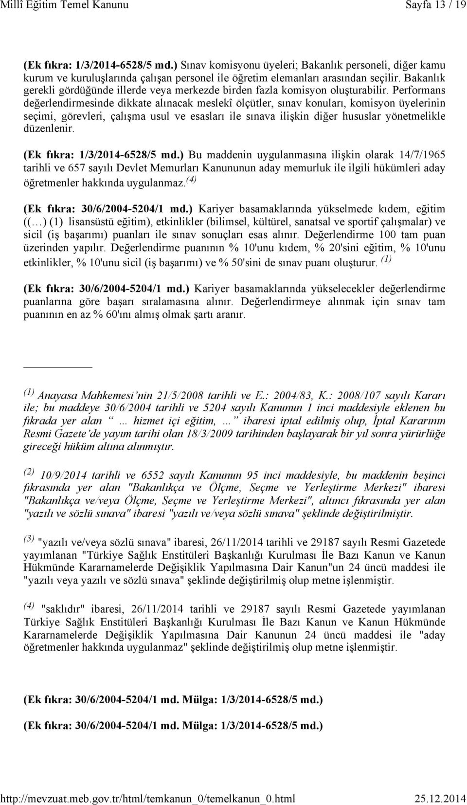 Performans değerlendirmesinde dikkate alınacak meslekî ölçütler, sınav konuları, komisyon üyelerinin seçimi, görevleri, çalışma usul ve esasları ile sınava ilişkin diğer hususlar yönetmelikle