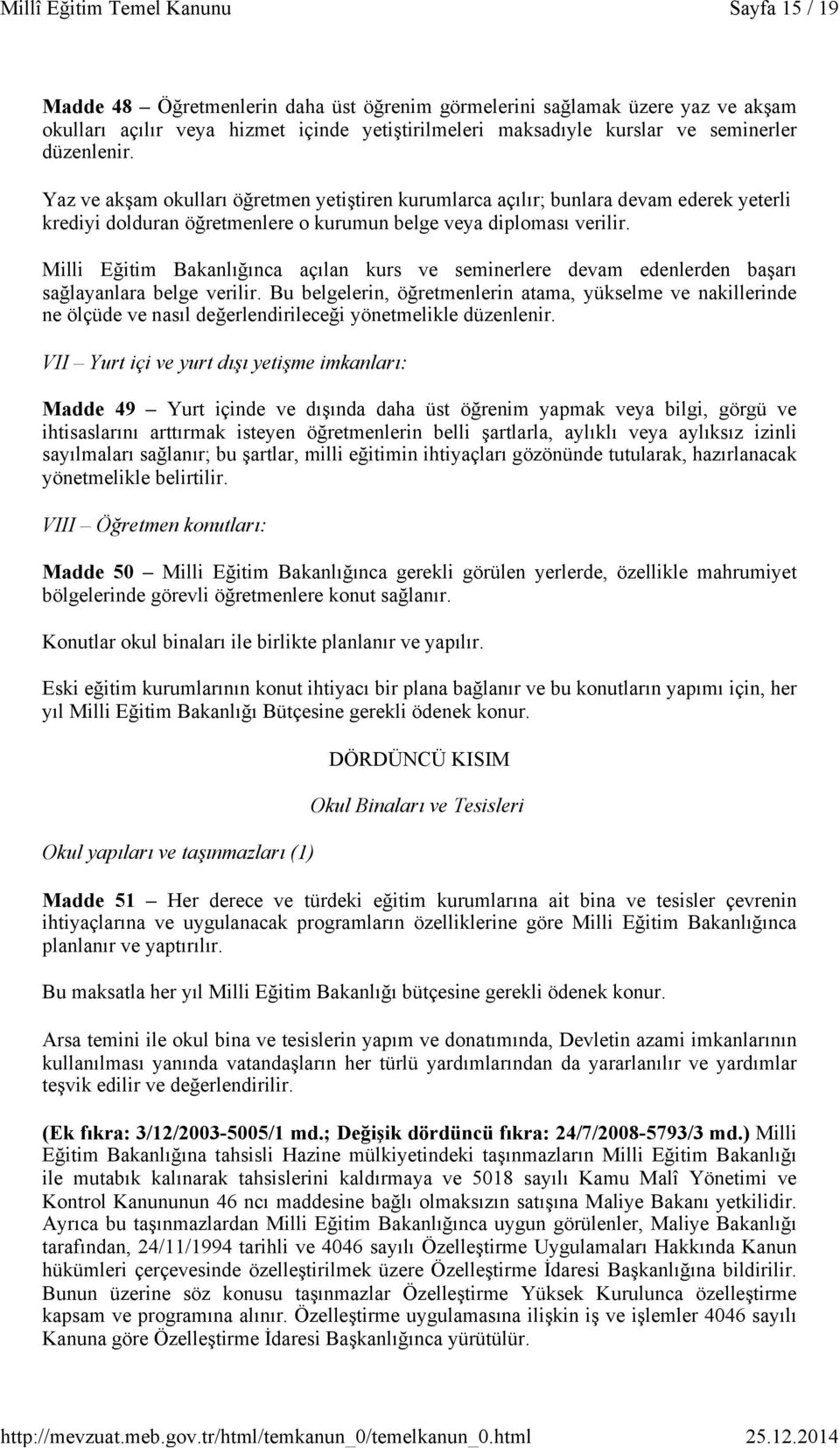 Milli Eğitim Bakanlığınca açılan kurs ve seminerlere devam edenlerden başarı sağlayanlara belge verilir.