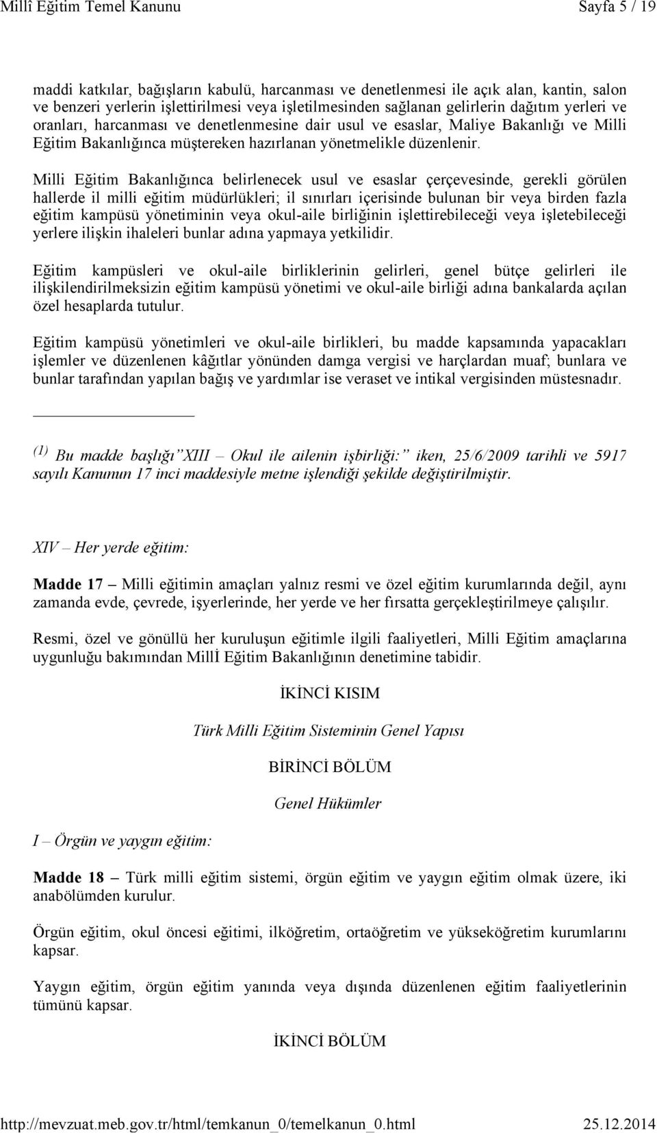 Milli Eğitim Bakanlığınca belirlenecek usul ve esaslar çerçevesinde, gerekli görülen hallerde il milli eğitim müdürlükleri; il sınırları içerisinde bulunan bir veya birden fazla eğitim kampüsü