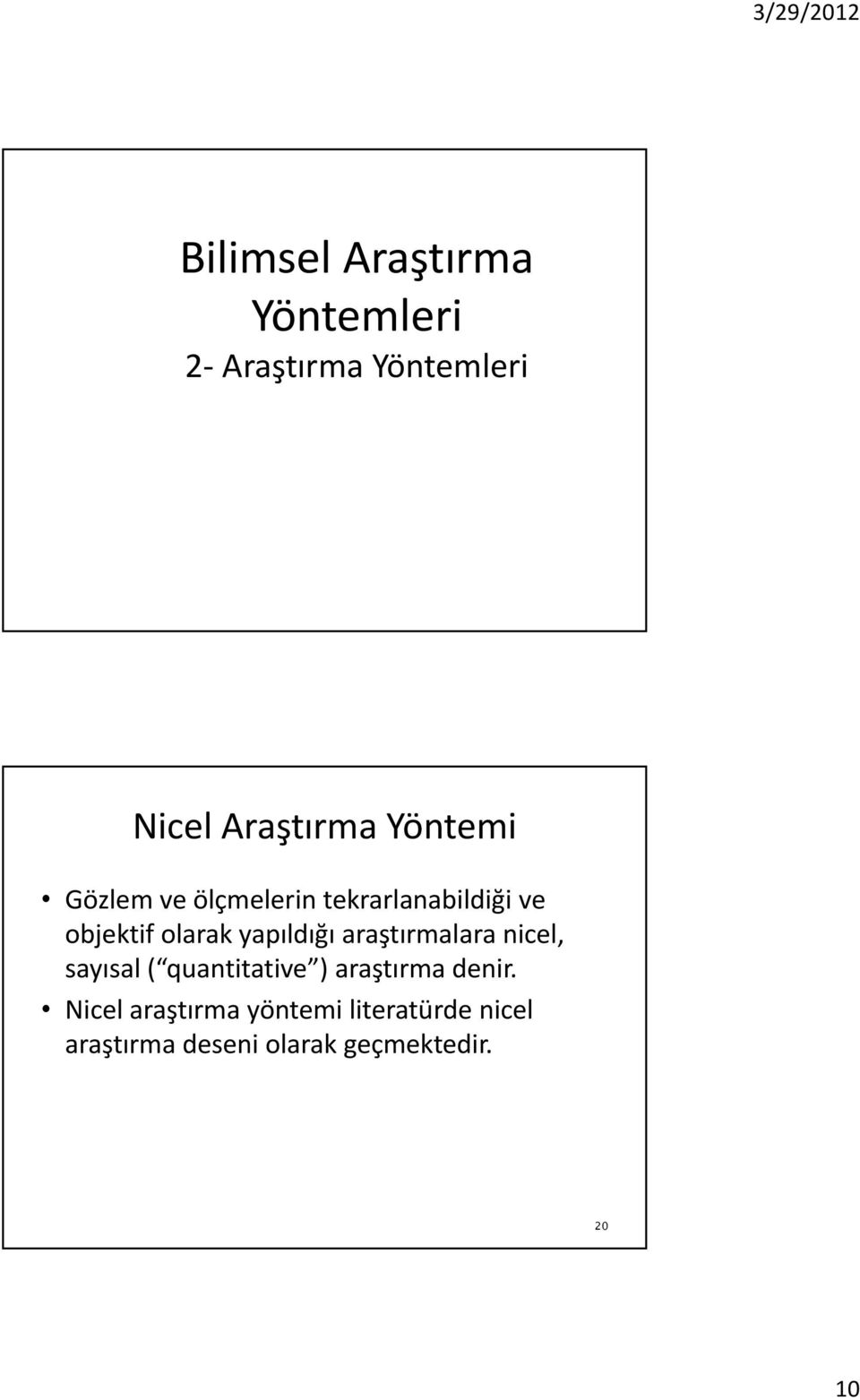 yapıldığı araştırmalara nicel, sayısal ( quantitative ) araştırma denir.