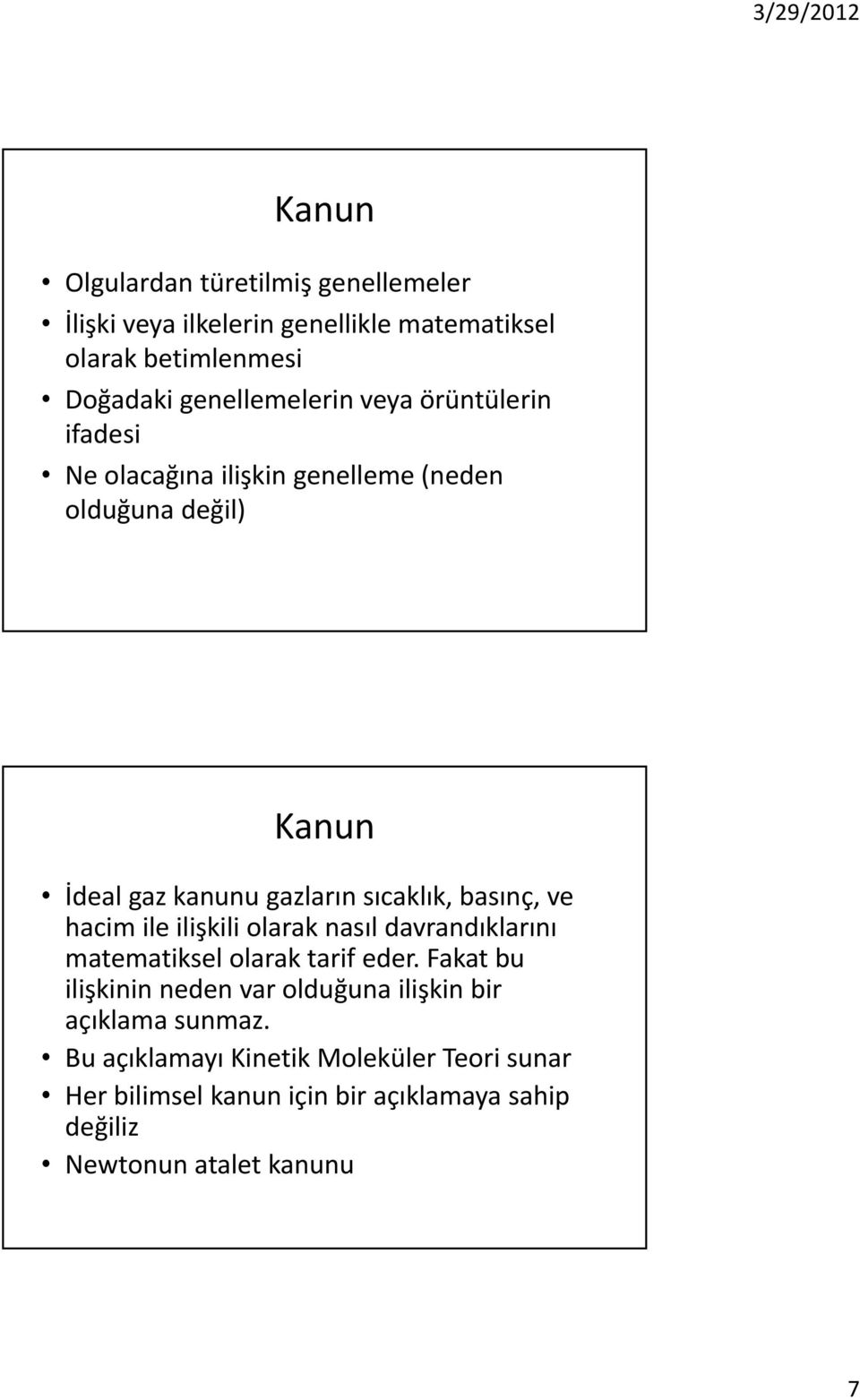 hacim ile ilişkili olarak nasıl davrandıklarını matematiksel olarak tarif eder.