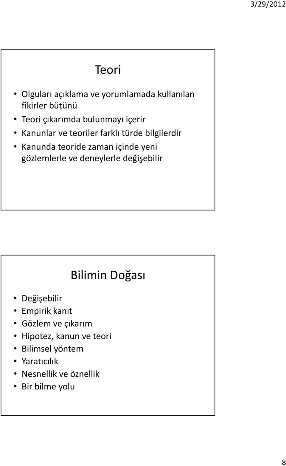 gözlemlerle ve deneylerle değişebilir Bilimin Doğası Değişebilir Empirik kanıt Gözlem ve