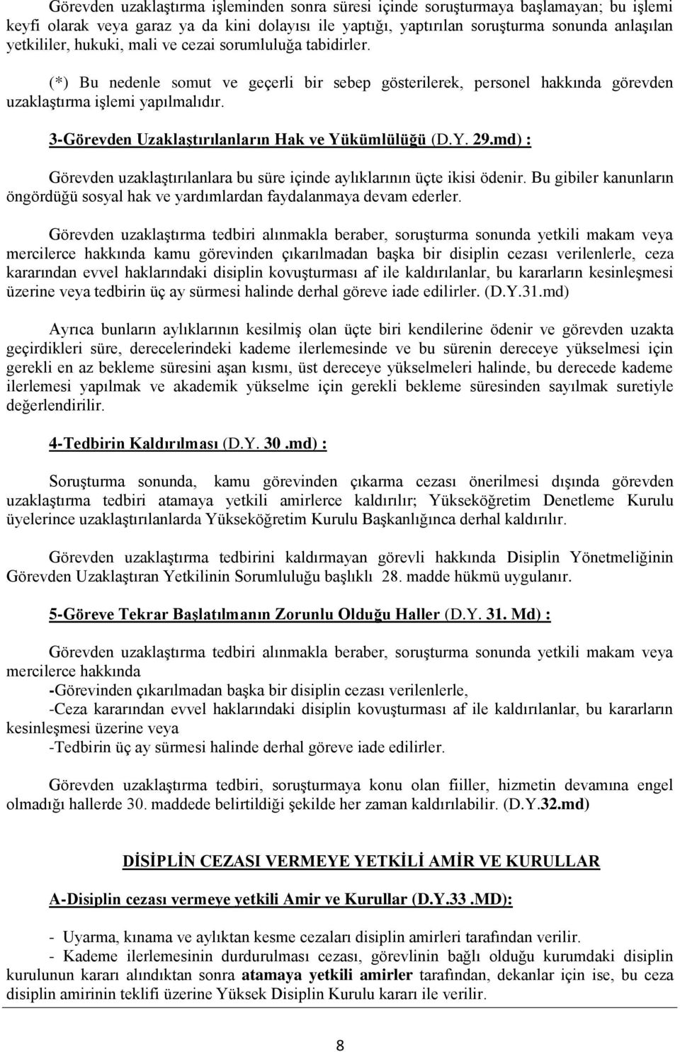 3-Görevden Uzaklaştırılanların Hak ve Yükümlülüğü (D.Y. 29.md) : Görevden uzaklaştırılanlara bu süre içinde aylıklarının üçte ikisi ödenir.