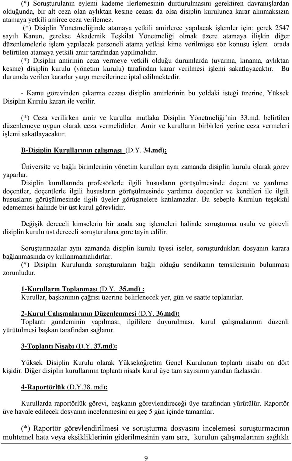 (*) Disiplin Yönetmeliğinde atamaya yetkili amirlerce yapılacak işlemler için; gerek 2547 sayılı Kanun, gerekse Akademik Teşkilat Yönetmeliği olmak üzere atamaya ilişkin diğer düzenlemelerle işlem