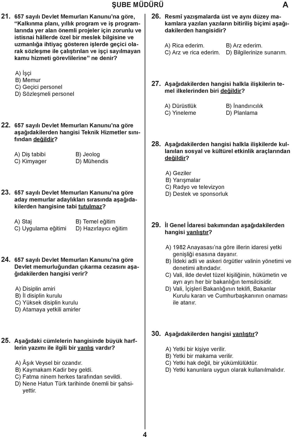 Resmî yazışmalarda üst ve aynı düzey makamlara yazılan yazıların bitiriliş biçimi aşağıdakilerden hangisidir? ) Rica ederim. B) rz ederim. C) rz ve rica ederim. D) Bilgilerinize sunarım.