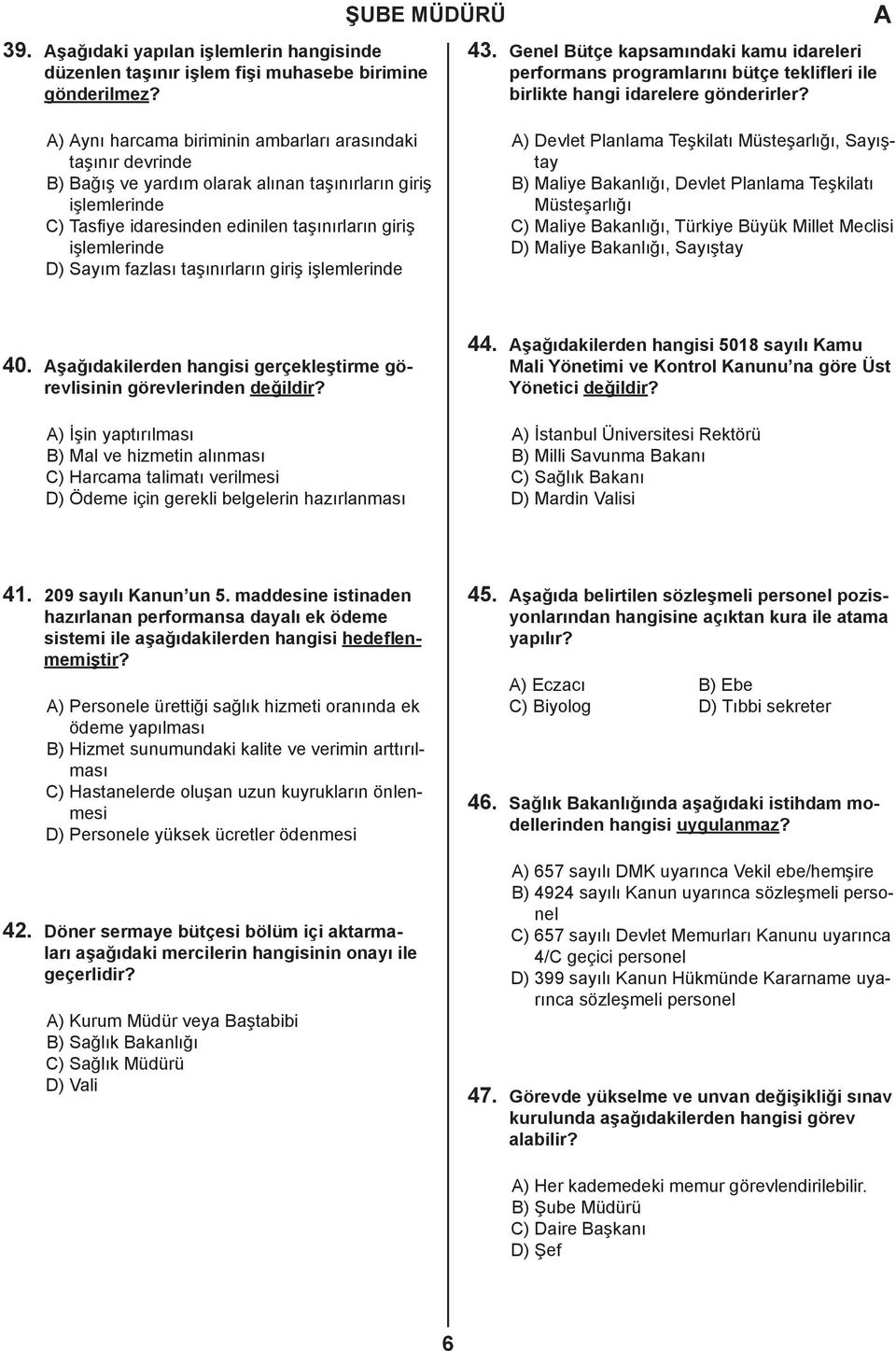 ) ynı harcama biriminin ambarları arasındaki taşınır devrinde B) Bağış ve yardım olarak alınan taşınırların giriş işlemlerinde C) Tasfiye idaresinden edinilen taşınırların giriş işlemlerinde D) Sayım