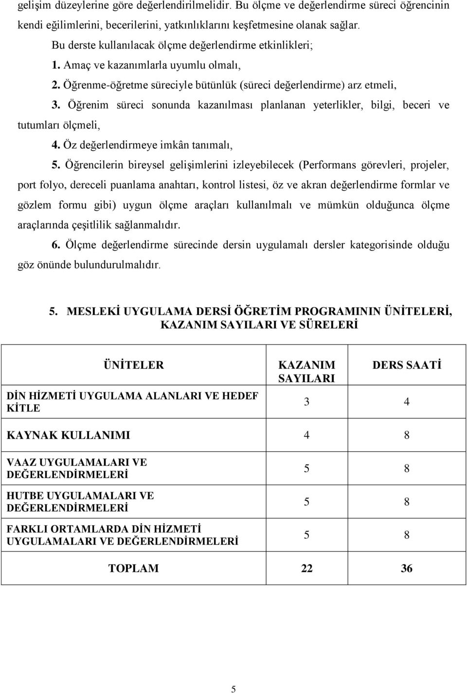 Öğrenim süreci sonunda kazanılması planlanan yeterlikler, bilgi, beceri ve tutumları ölçmeli, 4. Öz değerlendirmeye imkân tanımalı, 5.